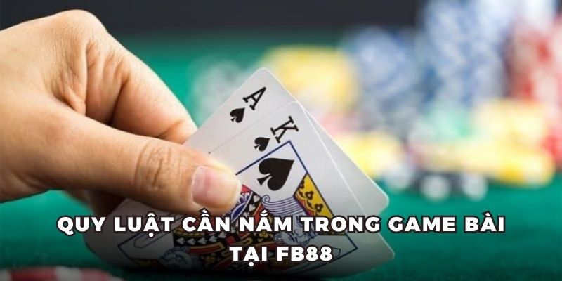Quy luật cần nắm trong game bài tại FB88